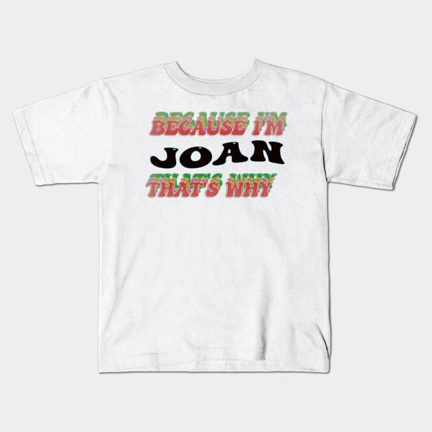 BECAUSE I AM JOAN - THAT'S WHY Kids T-Shirt by elSALMA